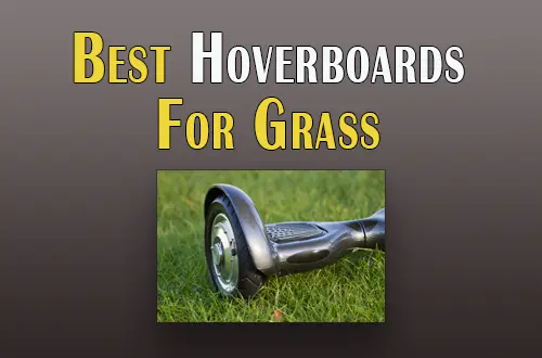 The 7 Best Hoverboard For Grass In 2023| Tested |