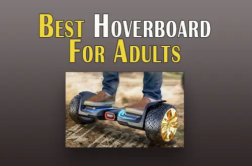 Top 7 Best Hoverboard for Adults In 2023( Tested)