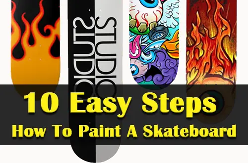 Top 10 Easy Steps How To Paint A Skateboard
