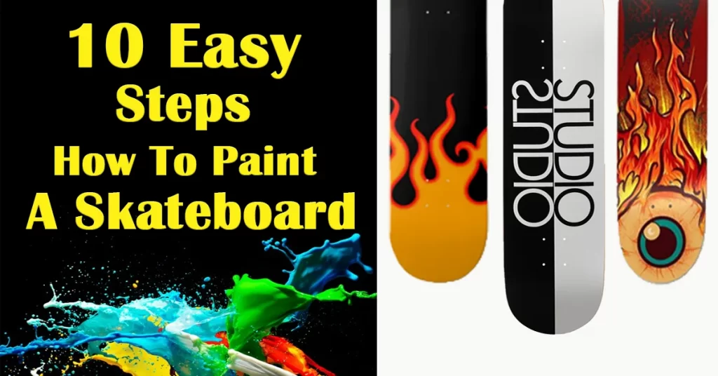 10 Easy Steps How To Paint A Skateboard