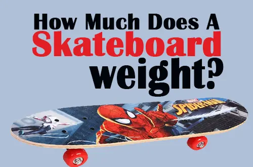How Much Does A Skateboard Weight? Skateboard Weight Chart