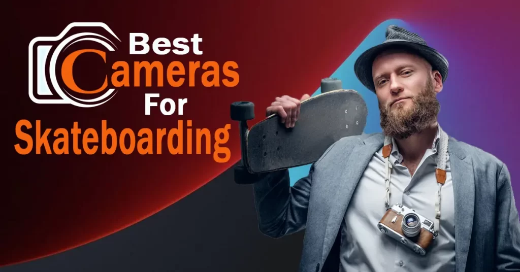 Best cameras for Skateboarding