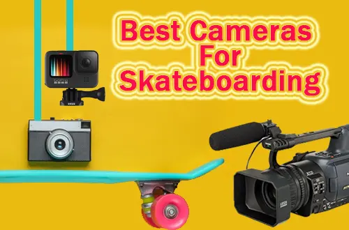 Best cameras for Skateboarding
