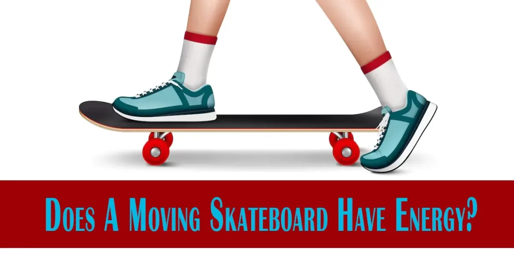 does-a-moving-skateboard-have-energy