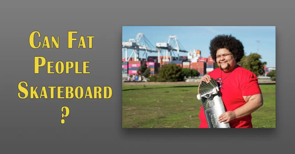Can fat people skateboard