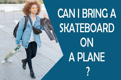 Can I Bring A Skateboard On A Plane?