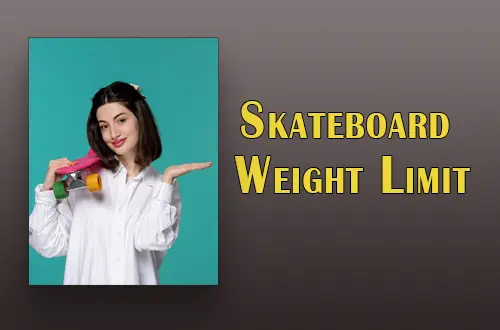 Skateboard Weight Limit? It’s Dependent On The Material