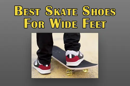 Best Skate Shoes For Wide Feet |In 2023|