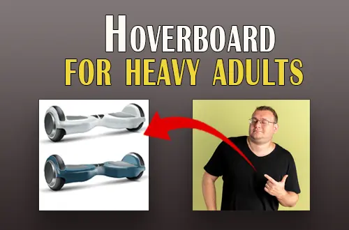 Top 8 Best Hoverboard For Heavy Adults That Aren’t Trashed (Tested)