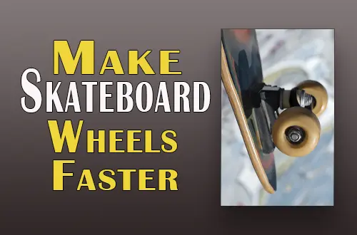 How to make skateboard wheels faster Wheels Spin Faster