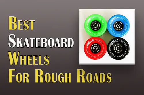 Top 8 Best Skateboard Wheels For Rough Roads| Professional Choice|