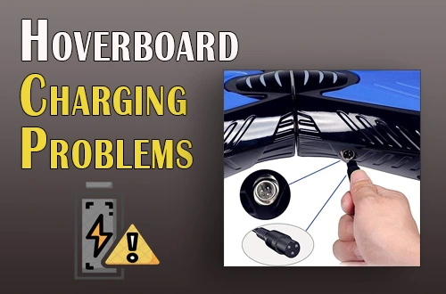 Hoverboard Charging Problems |Tips To Find & Repair These Issues 2023|