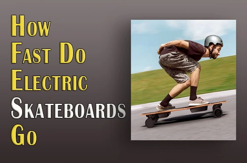 How Fast Do Electric Skateboards Go |Top Factors That Influencing The Speed|