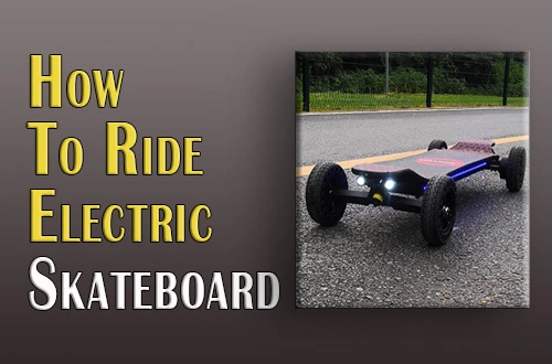 How To Ride Electric Skateboard |Step By Step Guidelines|